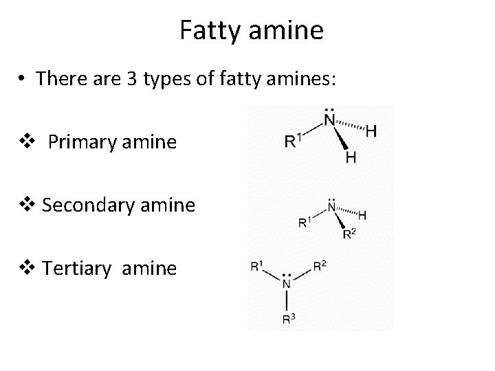 Fatty amine • There are 3 types of fatty amines: v Primary amine v