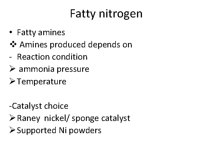 Fatty nitrogen • Fatty amines v Amines produced depends on - Reaction condition Ø