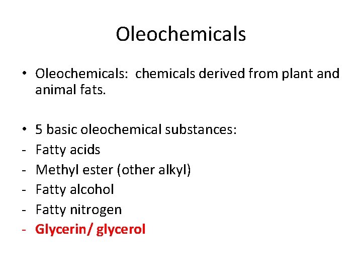 Oleochemicals • Oleochemicals: chemicals derived from plant and animal fats. • - 5 basic