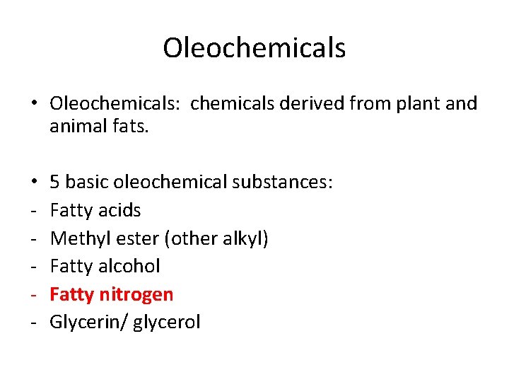 Oleochemicals • Oleochemicals: chemicals derived from plant and animal fats. • - 5 basic