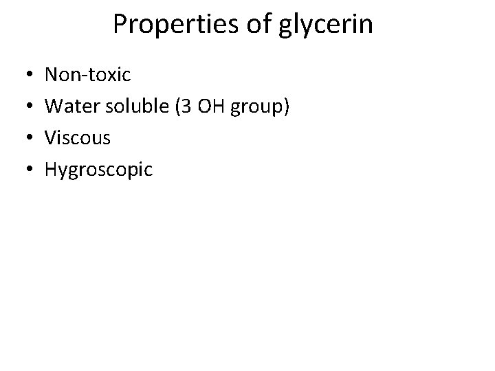 Properties of glycerin • • Non-toxic Water soluble (3 OH group) Viscous Hygroscopic 