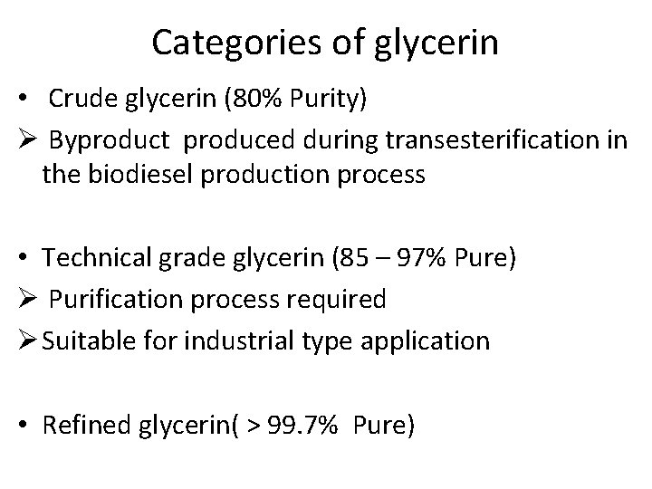 Categories of glycerin • Crude glycerin (80% Purity) Ø Byproduct produced during transesterification in