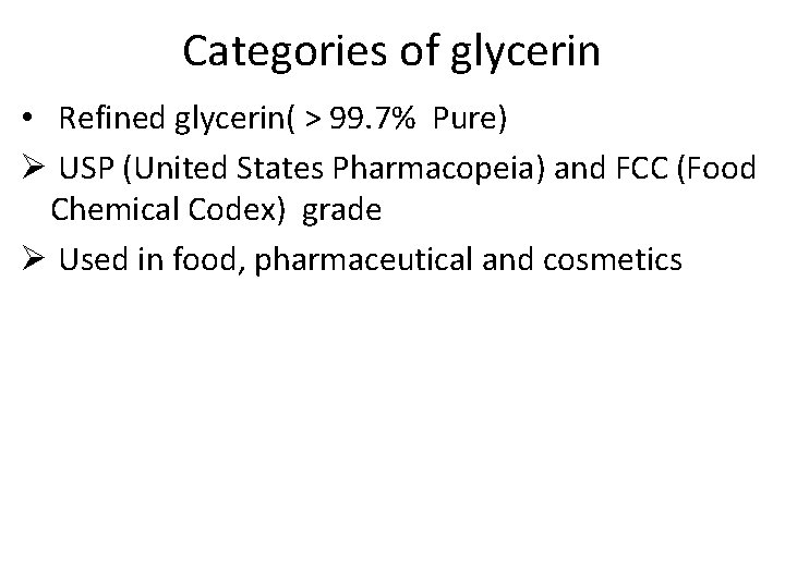 Categories of glycerin • Refined glycerin( > 99. 7% Pure) Ø USP (United States