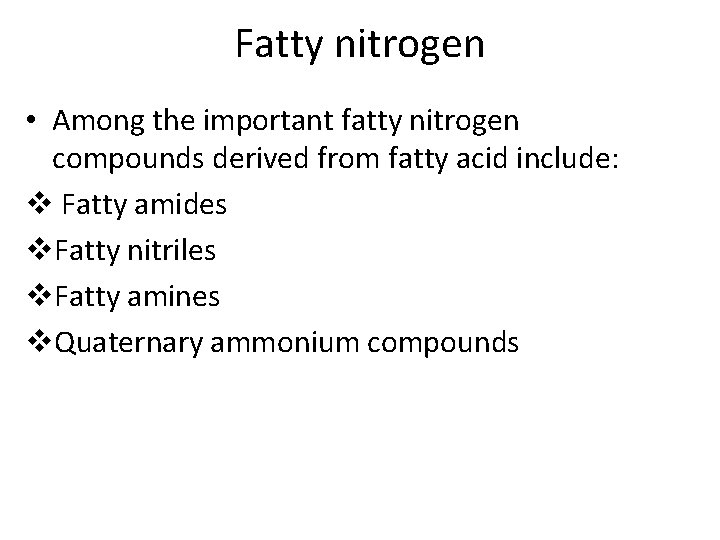 Fatty nitrogen • Among the important fatty nitrogen compounds derived from fatty acid include:
