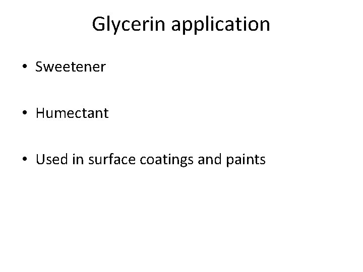 Glycerin application • Sweetener • Humectant • Used in surface coatings and paints 