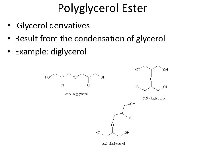 Polyglycerol Ester • Glycerol derivatives • Result from the condensation of glycerol • Example: