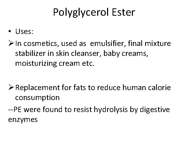 Polyglycerol Ester • Uses: Ø In cosmetics, used as emulsifier, final mixture stabilizer in