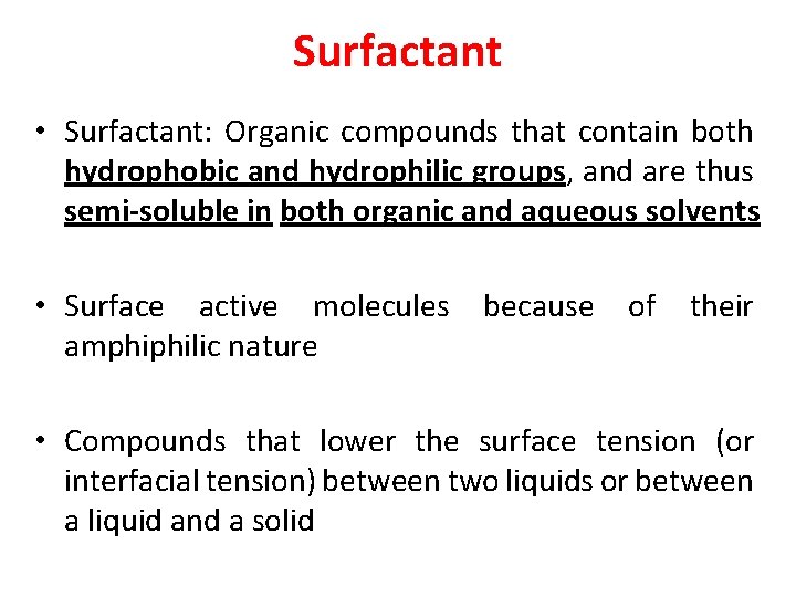 Surfactant • Surfactant: Organic compounds that contain both hydrophobic and hydrophilic groups, and are