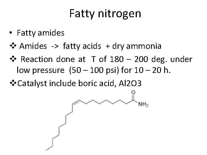 Fatty nitrogen • Fatty amides v Amides -> fatty acids + dry ammonia v