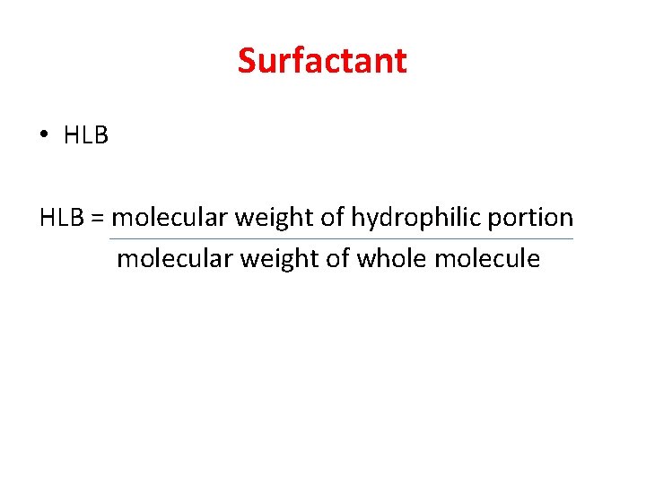 Surfactant • HLB = molecular weight of hydrophilic portion molecular weight of whole molecule