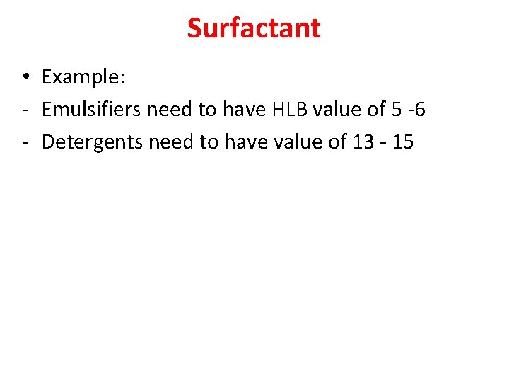 Surfactant • Example: - Emulsifiers need to have HLB value of 5 -6 -