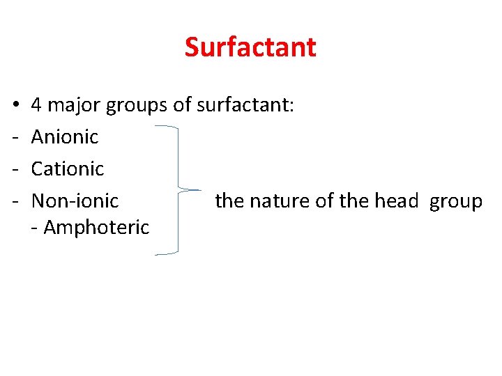 Surfactant • - 4 major groups of surfactant: Anionic Cationic Non-ionic the nature of