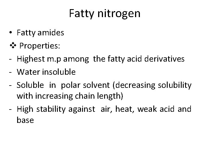 Fatty nitrogen • Fatty amides v Properties: - Highest m. p among the fatty