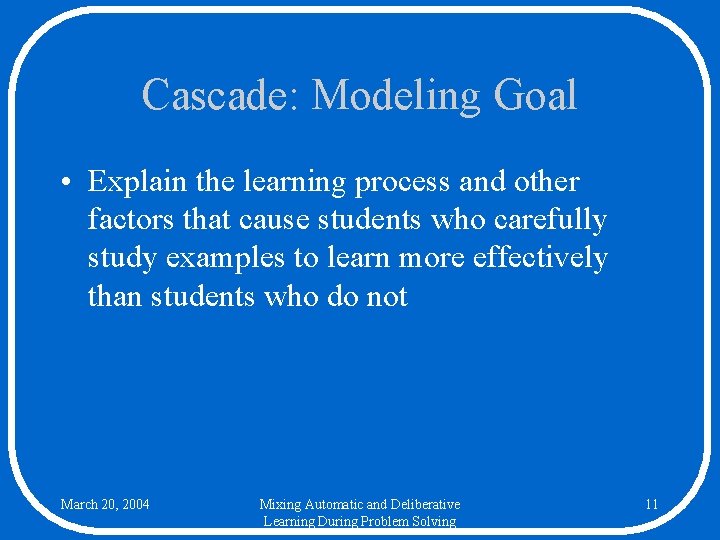 Cascade: Modeling Goal • Explain the learning process and other factors that cause students