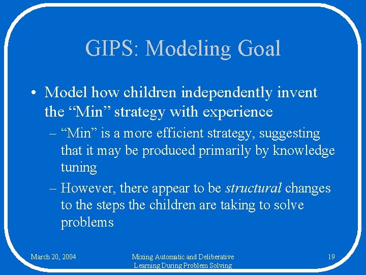 GIPS: Modeling Goal • Model how children independently invent the “Min” strategy with experience