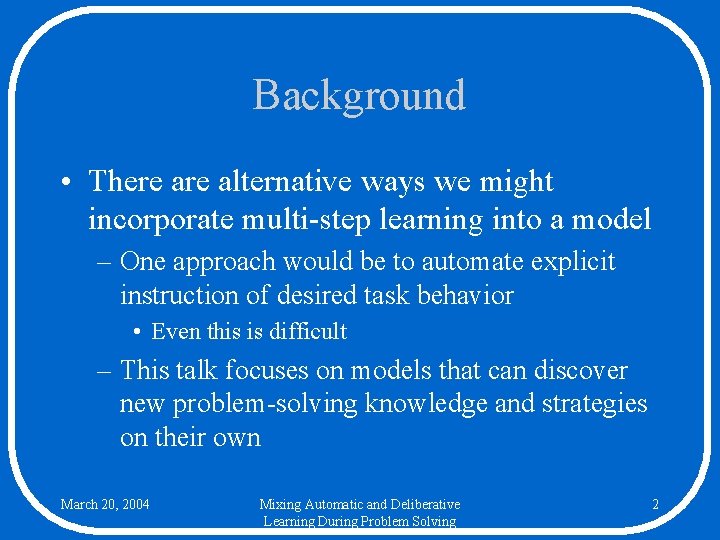Background • There alternative ways we might incorporate multi-step learning into a model –