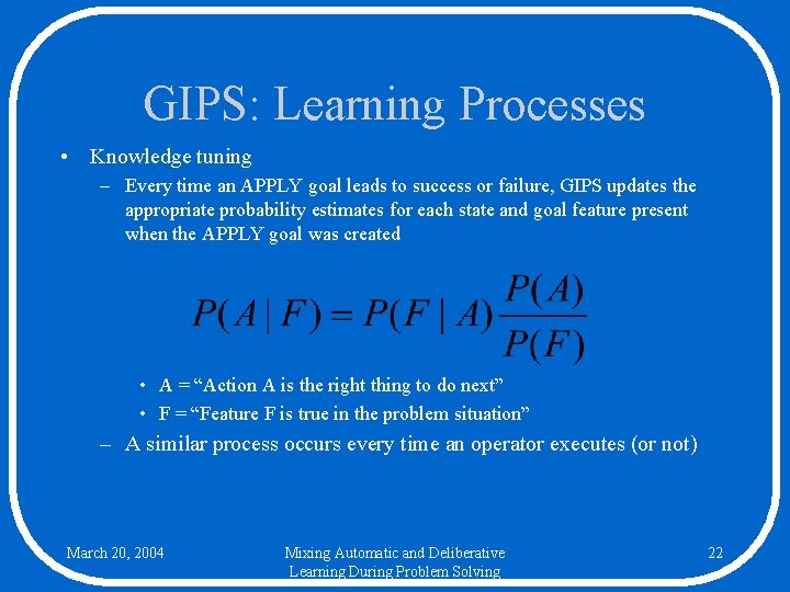 GIPS: Learning Processes • Knowledge tuning – Every time an APPLY goal leads to