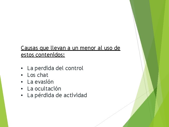 Causas que llevan a un menor al uso de estos contenidos: • • •