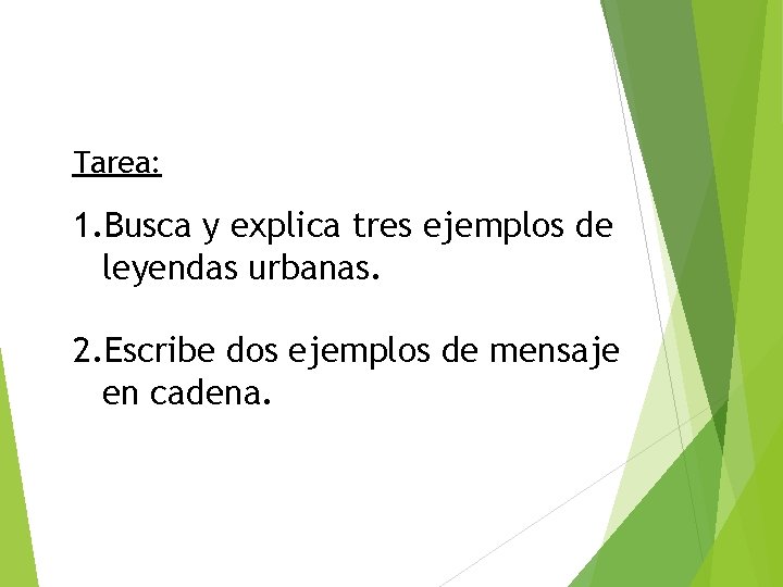 Tarea: 1. Busca y explica tres ejemplos de leyendas urbanas. 2. Escribe dos ejemplos