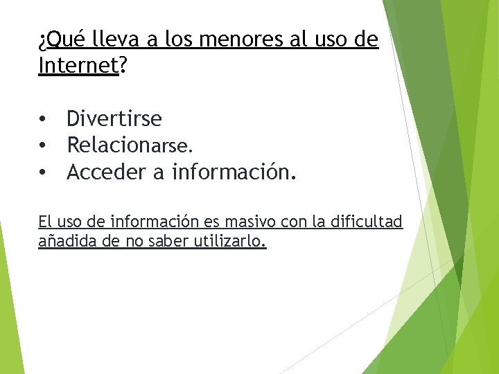 ¿Qué lleva a los menores al uso de Internet? • Divertirse • Relacionarse. •