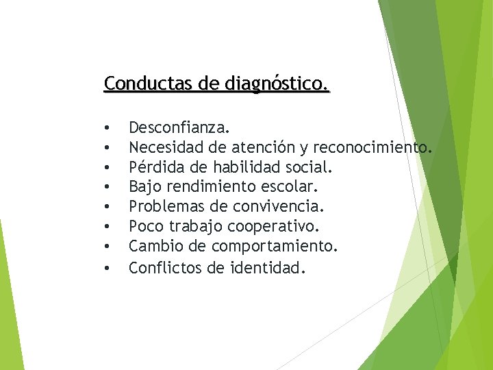 Conductas de diagnóstico. • • Desconfianza. Necesidad de atención y reconocimiento. Pérdida de habilidad