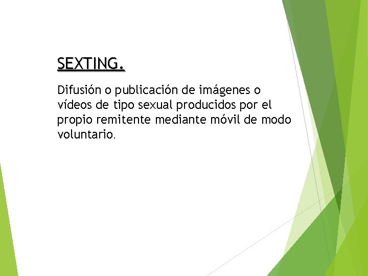 SEXTING. Difusión o publicación de imágenes o vídeos de tipo sexual producidos por el