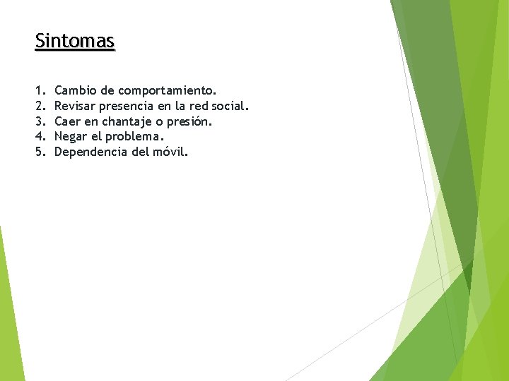 Sintomas 1. 2. 3. 4. 5. Cambio de comportamiento. Revisar presencia en la red