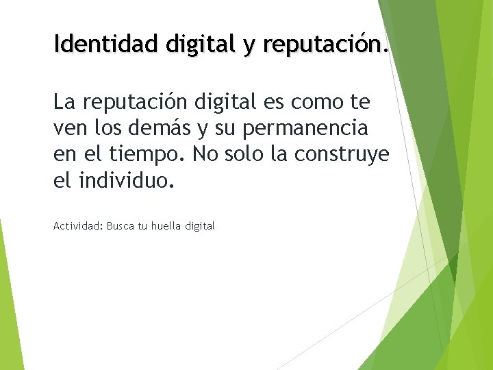 Identidad digital y reputación La reputación digital es como te ven los demás y