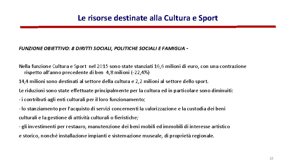 Le risorse destinate alla Cultura e Sport FUNZIONE OBIETTIVO: 8 DIRITTI SOCIALI, POLITICHE SOCIALI