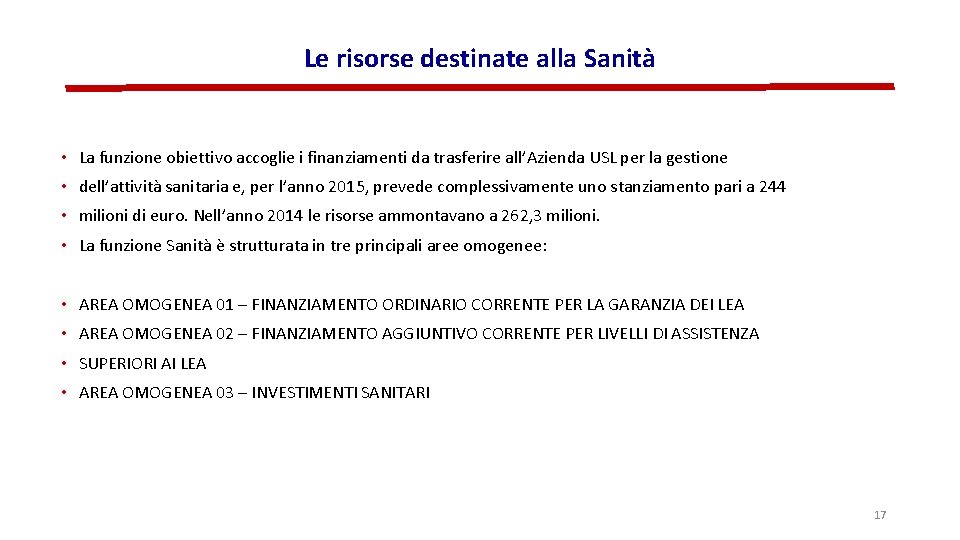 Le risorse destinate alla Sanità • La funzione obiettivo accoglie i finanziamenti da trasferire