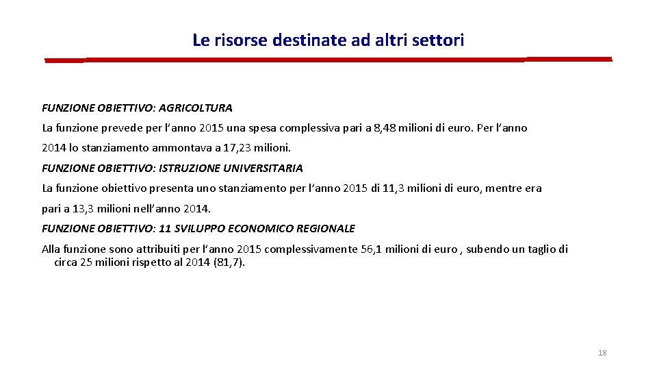 Le risorse destinate ad altri settori FUNZIONE OBIETTIVO: AGRICOLTURA La funzione prevede per l’anno