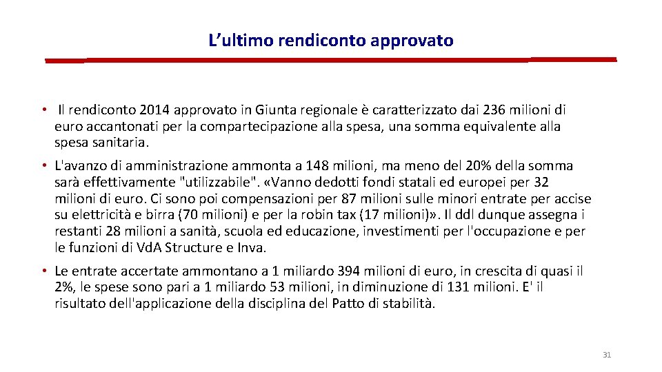 L’ultimo rendiconto approvato • Il rendiconto 2014 approvato in Giunta regionale è caratterizzato dai