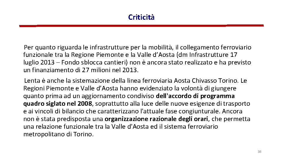Criticità Per quanto riguarda le infrastrutture per la mobilità, il collegamento ferroviario funzionale tra