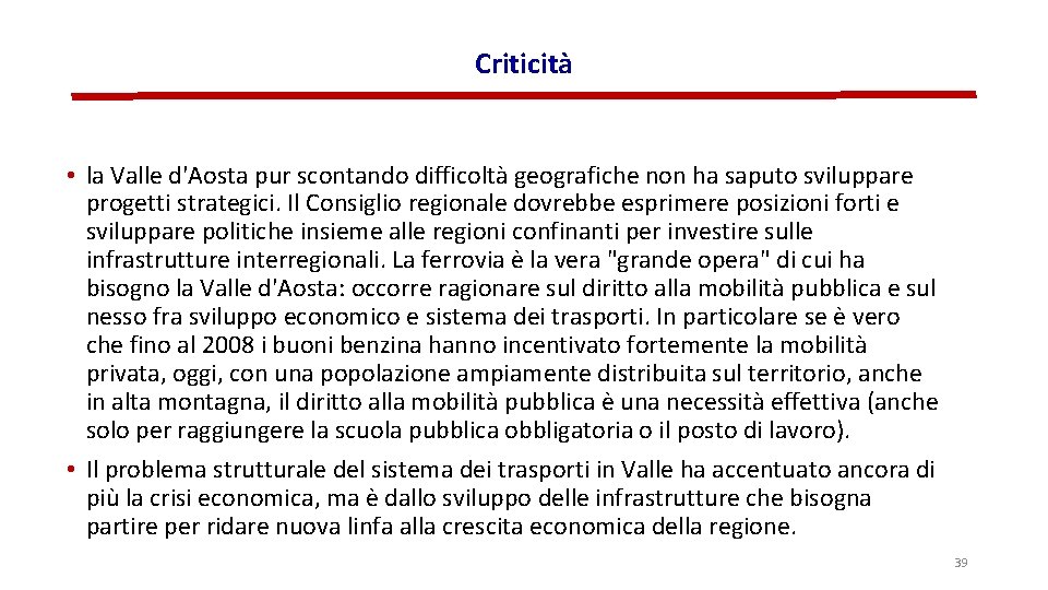 Criticità • la Valle d'Aosta pur scontando difficoltà geografiche non ha saputo sviluppare progetti