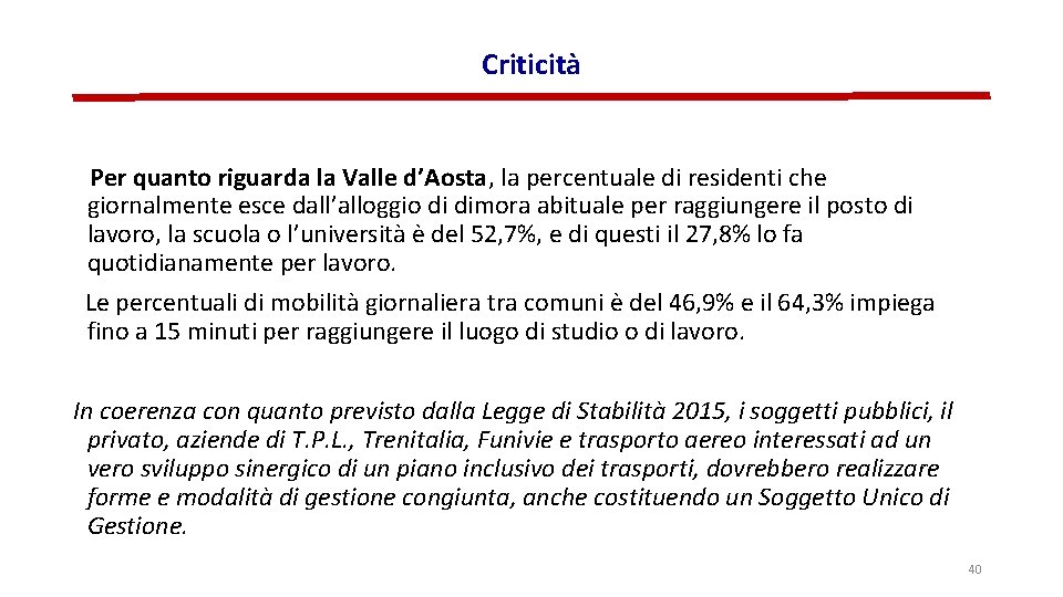 Criticità Per quanto riguarda la Valle d’Aosta, la percentuale di residenti che giornalmente esce