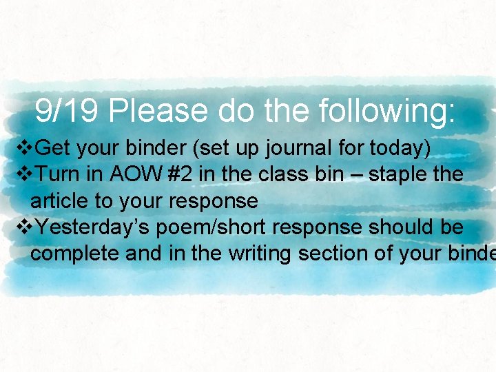 9/19 Please do the following: v. Get your binder (set up journal for today)