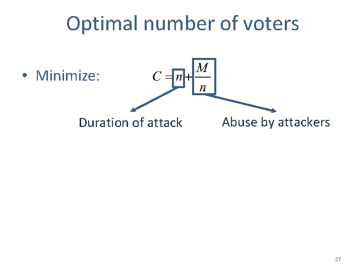 Optimal number of voters • Minimize: Duration of attack Abuse by attackers 27 
