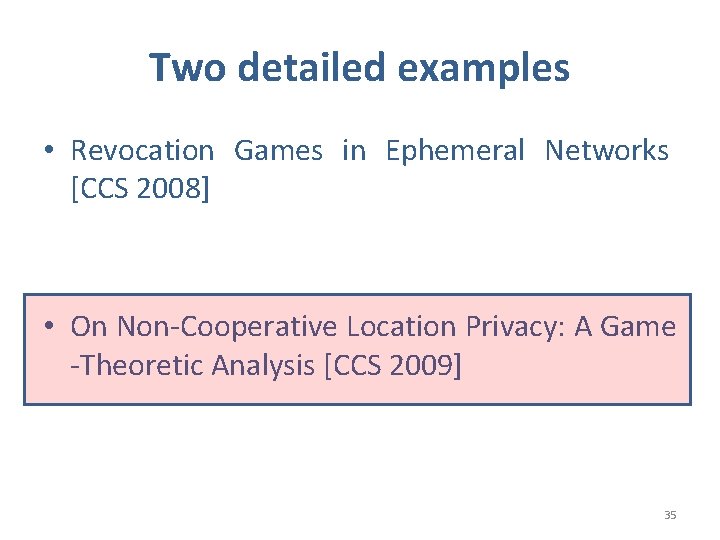 Two detailed examples • Revocation Games in Ephemeral Networks [CCS 2008] • On Non-Cooperative