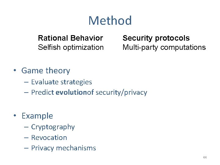 Method Rational Behavior Selfish optimization Security protocols Multi-party computations • Game theory – Evaluate