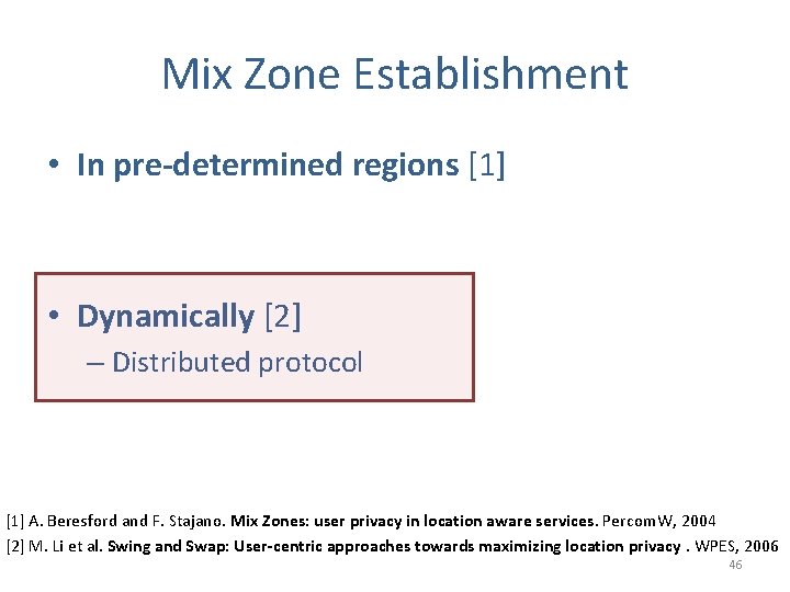 Mix Zone Establishment • In pre-determined regions [1] • Dynamically [2] – Distributed protocol