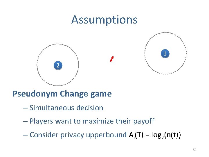 Assumptions 1 2 Pseudonym Change game – Simultaneous decision – Players want to maximize