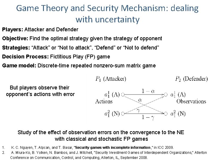 Game Theory and Security Mechanism: dealing with uncertainty Players: Attacker and Defender Objective: Find
