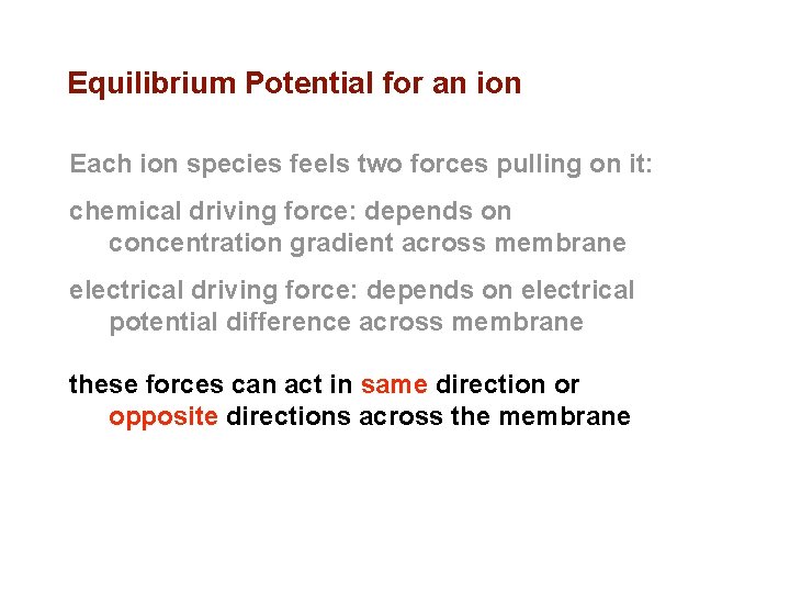 Equilibrium Potential for an ion Each ion species feels two forces pulling on it: