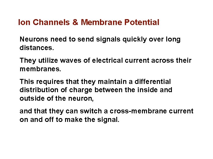 Ion Channels & Membrane Potential Neurons need to send signals quickly over long distances.