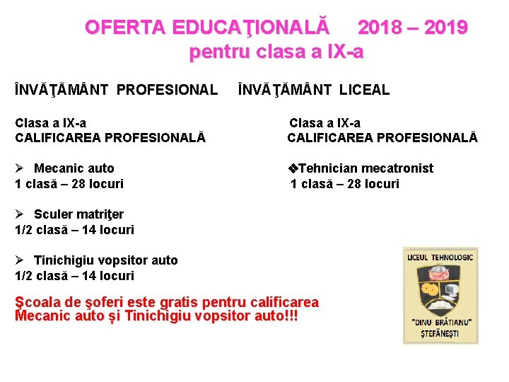 OFERTA EDUCAŢIONALĂ 2018 – 2019 pentru clasa a IX-a ÎNVĂŢĂM NT PROFESIONAL ÎNVĂŢĂM NT