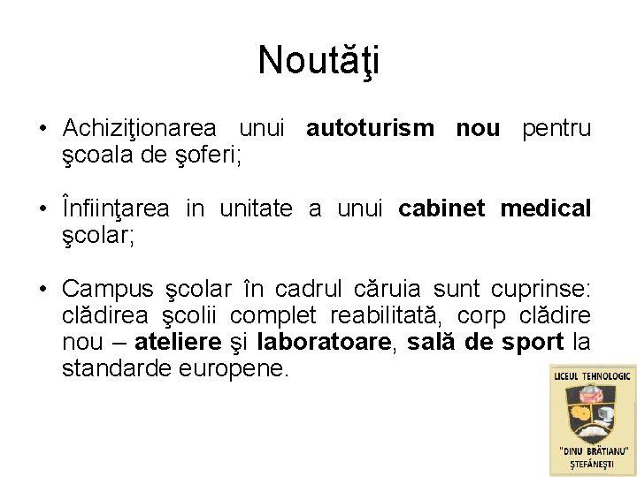 Noutăţi • Achiziţionarea unui autoturism nou pentru şcoala de şoferi; • Înfiinţarea in unitate