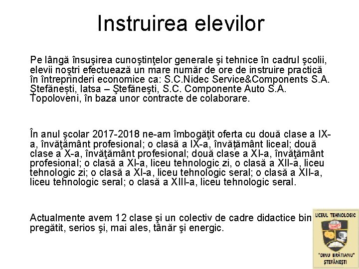 Instruirea elevilor Pe lângă însuşirea cunoştinţelor generale şi tehnice în cadrul şcolii, elevii noştri