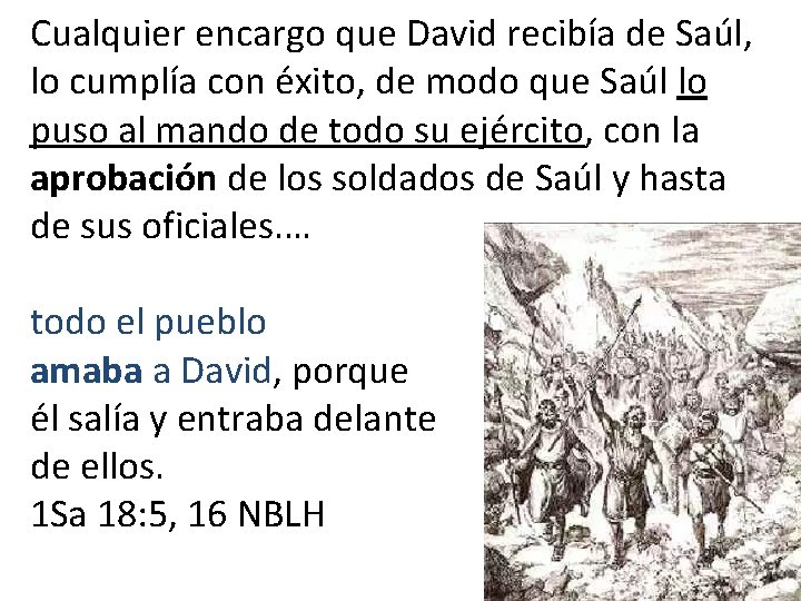 Cualquier encargo que David recibía de Saúl, lo cumplía con éxito, de modo que