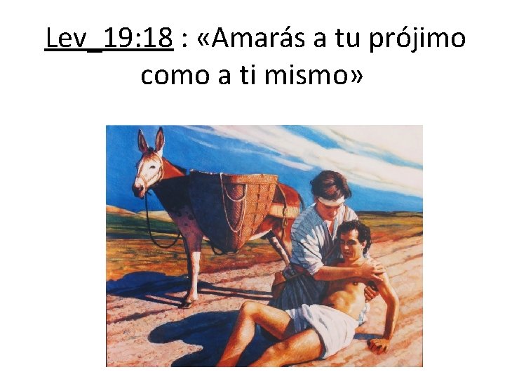  Lev_19: 18 : «Amarás a tu prójimo como a ti mismo» 