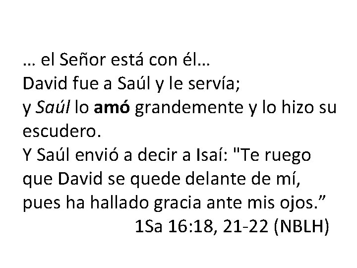 … el Señor está con él… David fue a Saúl y le servía; y